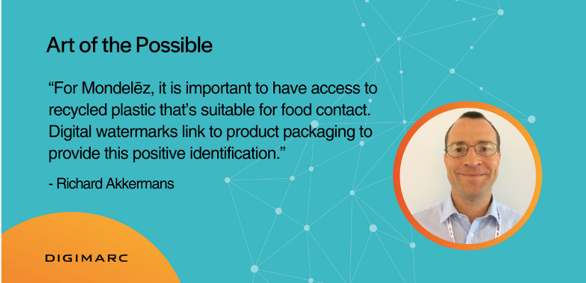 For Mondelez, it is important to have access to recycled plastic that's suitable for food contact. Digital watermarks link to product packaging to provide this positive identification. - Richard Akkermans